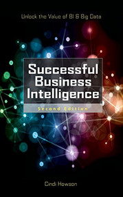 Successful Business Intelligence, Second Edition (Unlock the Value of BI & Big Data) by Cindi Howson, 9780071809184