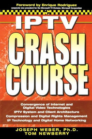 IPTV Crash Course by Joseph W. Weber, Tom Newberry, 9780072263923