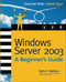 Windows Server 2003 A Beginners Guide by Martin S. Matthews, 9780072193091