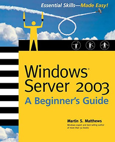 Windows Server 2003 A Beginners Guide by Martin S. Matthews, 9780072193091