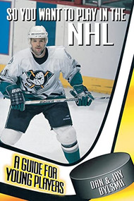 So You Want to Play in the NHL (A Guide for Young Players) by Jay Bylsma, Dan Bylsma, 9780809299522