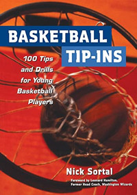 Basketball Tip-Ins (100 Tips and Drills for Young Basketball Players) by Nick Sortal, 9780809299539