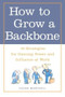 How to Grow a Backbone (10 Strategies for Gaining Power and Influence at Work) by Susan Marshall, 9780809224944