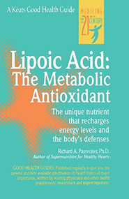 Lipoic Acid: The Metabolic Antioxidant by Richard A. Passwater, 9780879837204