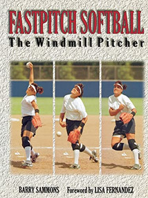 Fastpitch Softball (The Windmill Pitcher) by Barry Sammons, 9781570281402