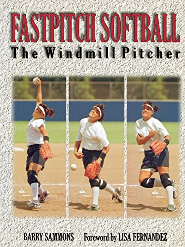Fastpitch Softball (The Windmill Pitcher) by Barry Sammons, 9781570281402