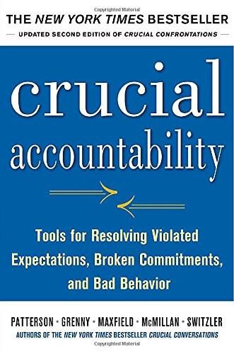 Crucial Accountability: Tools for Resolving Violated Expectations, Broken Commitments, and Bad Behavior, Second Edition by David Maxfield, Kerry Patterson, Al Switzler, Ron McMillan, Joseph Grenny, 9780071830607
