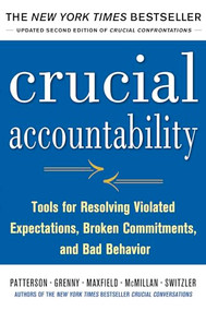 Crucial Accountability: Tools for Resolving Violated Expectations, Broken Commitments, and Bad Behavior, Second Edition by Al Switzler, David Maxfield, Kerry Patterson, Ron McMillan, Joseph Grenny, 9780071830607