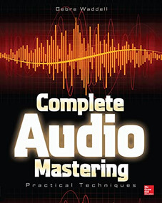 Complete Audio Mastering: Practical Techniques by Gebre E. Waddell, 9780071819572