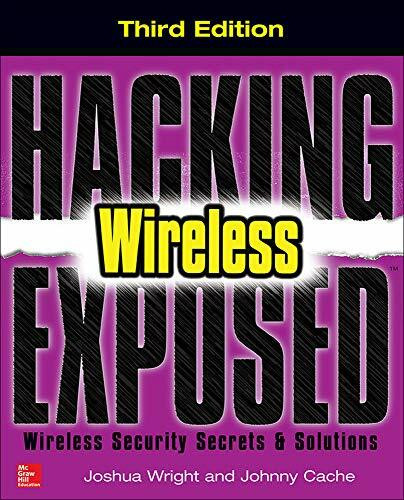Hacking Exposed Wireless, Third Edition (Wireless Security Secrets & Solutions) by Johnny Cache, Joshua Wright, 9780071827638