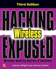 Hacking Exposed Wireless, Third Edition (Wireless Security Secrets & Solutions) by Johnny Cache, Joshua Wright, 9780071827638