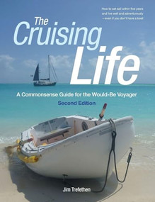 The Cruising Life: A Commonsense Guide for the Would-Be Voyager by Jim Trefethen, 9780071823210