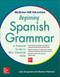 McGraw-Hill Education Beginning Spanish Grammar (A Practical Guide to 100+ Essential Skills) by Luis Aragones, Ramon Palencia, 9780071840644