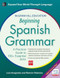 McGraw-Hill Education Beginning Spanish Grammar (A Practical Guide to 100+ Essential Skills) by Luis Aragones, Ramon Palencia, 9780071840644