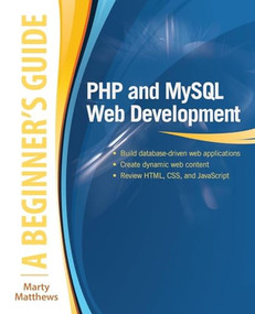 PHP and MySQL Web Development: A Beginner's Guide by Marty Matthews, 9780071837309