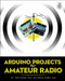 Arduino Projects for Amateur Radio by Jack Purdum, Dennis Kidder, 9780071834056