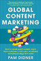 Global Content Marketing: How to Create Great Content, Reach More Customers, and Build a Worldwide Marketing Strategy that Works by Pam Didner, 9780071840972