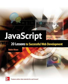 JavaScript: 20 Lessons to Successful Web Development by Robin Nixon, 9780071841580