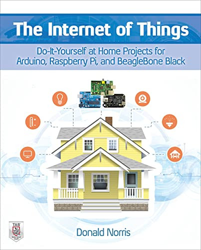 The Internet of Things: Do-It-Yourself at Home Projects for Arduino, Raspberry Pi and BeagleBone Black by Donald Norris, 9780071835206