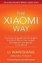 The Xiaomi Way: Customer Engagement Strategies That Built One of the Largest Smartphone Companies in the World by Li Wanqiang, 9781259584534