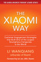The Xiaomi Way: Customer Engagement Strategies That Built One of the Largest Smartphone Companies in the World by Li Wanqiang, 9781259584534