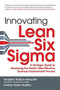 Innovating Lean Six Sigma: A Strategic Guide to Deploying the World's Most Effective Business Improvement Process by Kristine Nissen Bradley, Kimberly Watson-Hemphill, 9781259584404