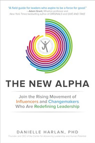 The New Alpha: Join the Rising Movement of Influencers and Changemakers Who are Redefining Leadership by Danielle Harlan, 9781259641916