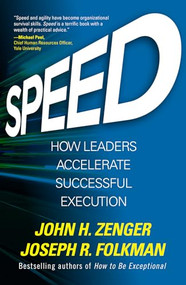 Speed: How Leaders Accelerate Successful Execution by John H. Zenger, Joseph Folkman, 9781259837388