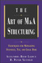 The Art of M&A Structuring (Techniques for Mitigating Financial, Tax and Legal Risk) by H. Peter Nesvold, Alexandra Reed Lajoux, 9780071410649