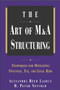The Art of M&A Structuring (Techniques for Mitigating Financial, Tax and Legal Risk) by H. Peter Nesvold, Alexandra Reed Lajoux, 9780071410649