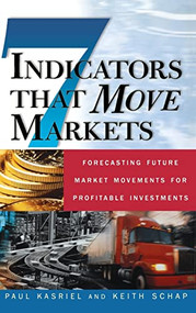 Seven Indicators That Move Markets: Forecasting Future Market Movements for Profitable Investments by Paul Kasriel, Keith Schap, 9780071370134