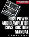 High-Power Audio Amplifier Construction Manual by G. Randy Slone, 9780071341196