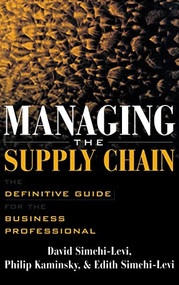 Managing the Supply Chain (The Definitive Guide for the Business Professional) by David Simchi-Levi, Edith Simchi-Levi, Philip Kaminsky, 9780071410311