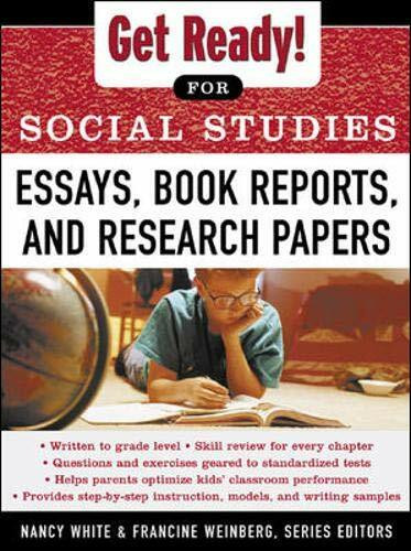 Get Ready! for Social Studies : Book Reports, Essays and Research Papers by Francine Weinberg, Nancy White, 9780071377591