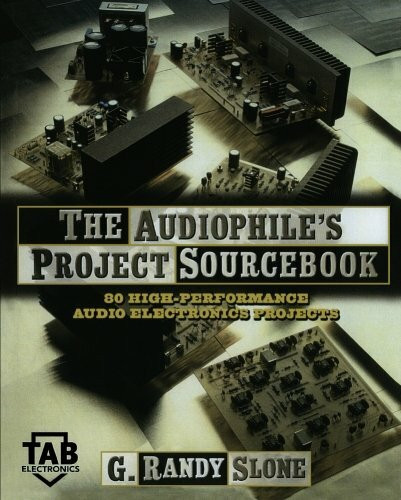 The Audiophile's Project Sourcebook: 120 High-Performance Audio Electronics Projects by G. Randy Slone, 9780071379298