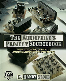 The Audiophile's Project Sourcebook: 120 High-Performance Audio Electronics Projects by G. Randy Slone, 9780071379298