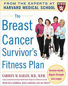 The Breast Cancer Survivor's Fitness Plan (A Doctor-Approved Workout Plan For a Strong Body and Lifesaving Results) by Carolyn M. Kaelin, Francesca Coltrera, Joy Prouty, Josie Gardiner, 9780071465786