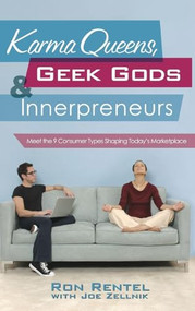 Karma Queens, Geek Gods, and Innerpreneurs (Meet the 9 Consumer Types Shaping Today's Marketplace) by Joe Zellnik, Ron Rentel, 9780071477918