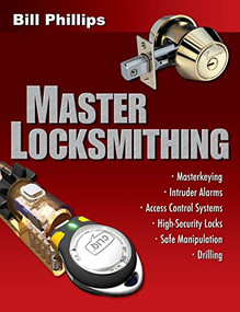 Master Locksmithing (An Expert's Guide to Master Keying, Intruder Alarms, Access Control Systems, High-Security Locks...) by Bill Phillips, 9780071487511