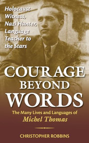 Courage Beyond Words (Holocaust Witness, Nazi Hunter, Language Teacher to the Stars: The Many Lives and Languages of Miche) by Christopher Robbins, 9780071499118