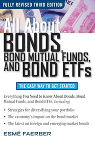All About Bonds, Bond Mutual Funds, and Bond ETFs, 3rd Edition by Esme E. Faerber, 9780071544276