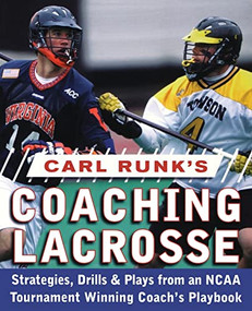 Carl Runk's Coaching Lacrosse: Strategies, Drills, & Plays from an NCAA Tournament Winning Coach's Playbook by Carl Runk, 9780071588430