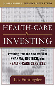 Healthcare Investing: Profiting from the New World of Pharma, Biotech, and Health Care Services by Les Funtleyder, 9780071597487