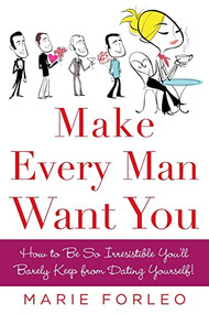 Make Every Man Want You (or Make Yours Want You More)) by Marie Forleo, 9780071597814