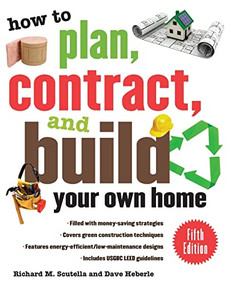 How to Plan, Contract, and Build Your Own Home, Fifth Edition (Green Edition) by Richard M. Scutella, Dave Heberle, 9780071603300