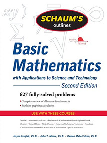 Schaum's Outline of Basic Mathematics with Applications to Science and Technology, 2ed by Haym Kruglak, John T. Moore, Ramon A. Mata-Toledo, 9780071611596