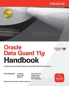 Oracle Data Guard 11g Handbook by Larry Carpenter, Nitin Vengurlekar, Bill Burke, Joseph Meeks, Sonya Carothers, Joydip Kundu, Charles Kim, Michael Smith, 9780071621113