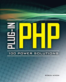 Plug-In PHP: 100 Power Solutions (Simple Solutions to Practical PHP Problems) by Robin Nixon, 9780071666596
