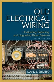 Old Electrical Wiring: Evaluating, Repairing, and Upgrading Dated Systems by David E. Shapiro, 9780071663571