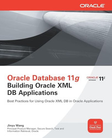 Oracle Database 11g Building Oracle XML DB Applications by Jinyu Wang, 9780071751292